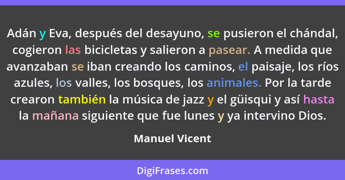 Adán y Eva, después del desayuno, se pusieron el chándal, cogieron las bicicletas y salieron a pasear. A medida que avanzaban se iban... - Manuel Vicent