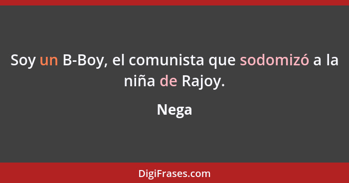 Soy un B-Boy, el comunista que sodomizó a la niña de Rajoy.... - Nega