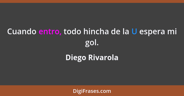 Cuando entro, todo hincha de la U espera mi gol.... - Diego Rivarola