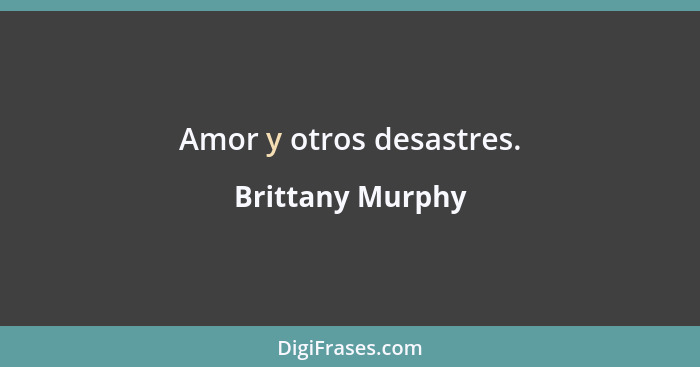 Amor y otros desastres.... - Brittany Murphy