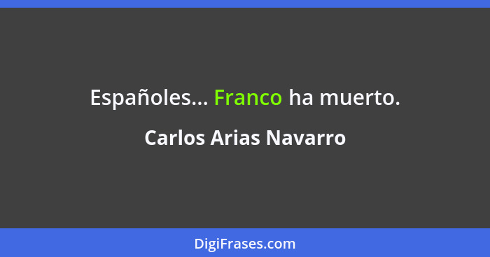 Españoles... Franco ha muerto.... - Carlos Arias Navarro