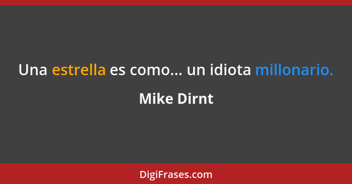 Una estrella es como... un idiota millonario.... - Mike Dirnt