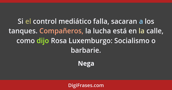 Si el control mediático falla, sacaran a los tanques. Compañeros, la lucha está en la calle, como dijo Rosa Luxemburgo: Socialismo o barbarie.... - Nega