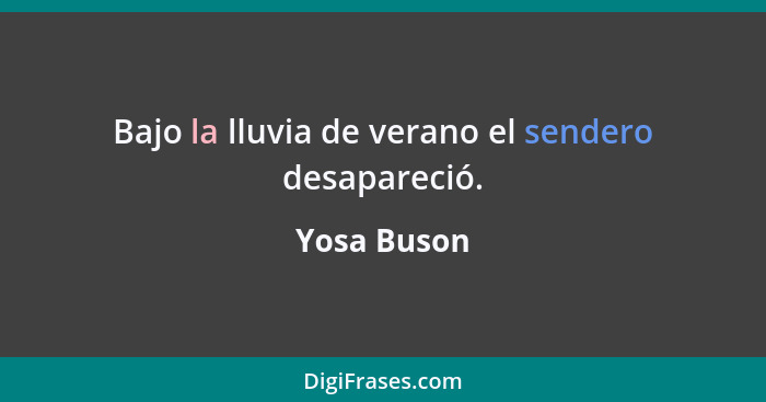 Bajo la lluvia de verano el sendero desapareció.... - Yosa Buson