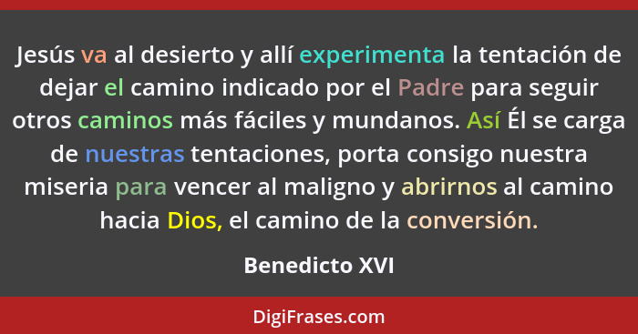 Jesús va al desierto y allí experimenta la tentación de dejar el camino indicado por el Padre para seguir otros caminos más fáciles y... - Benedicto XVI