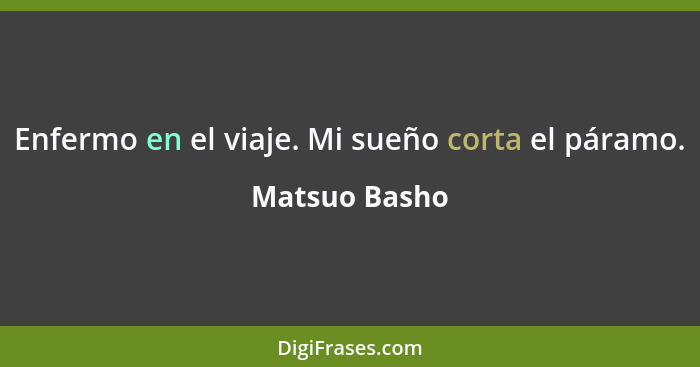 Enfermo en el viaje. Mi sueño corta el páramo.... - Matsuo Basho