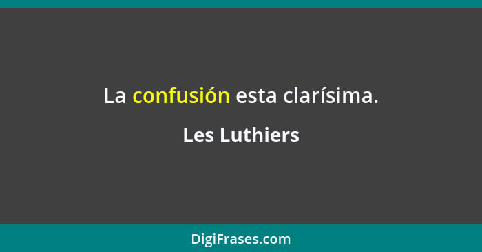 La confusión esta clarísima.... - Les Luthiers