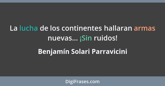 La lucha de los continentes hallaran armas nuevas... ¡Sin ruidos!... - Benjamín Solari Parravicini