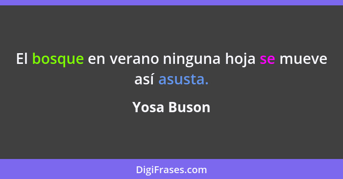 El bosque en verano ninguna hoja se mueve así asusta.... - Yosa Buson