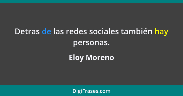 Detras de las redes sociales también hay personas.... - Eloy Moreno