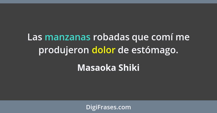 Las manzanas robadas que comí me produjeron dolor de estómago.... - Masaoka Shiki