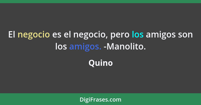 El negocio es el negocio, pero los amigos son los amigos. -Manolito.... - Quino