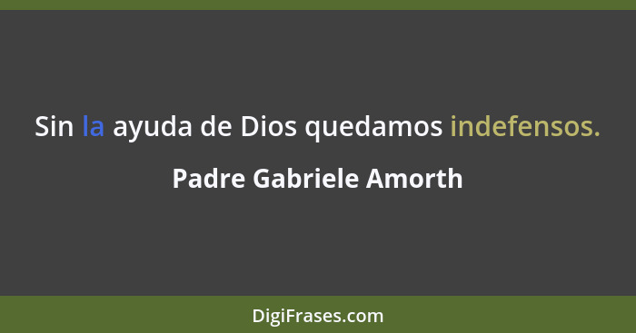 Sin la ayuda de Dios quedamos indefensos.... - Padre Gabriele Amorth