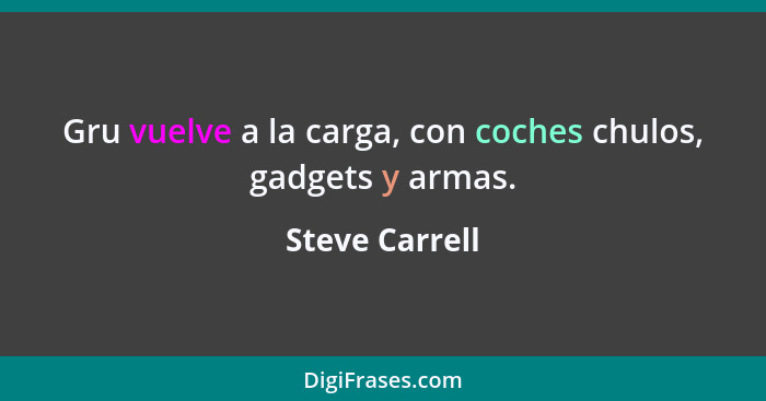 Gru vuelve a la carga, con coches chulos, gadgets y armas.... - Steve Carrell