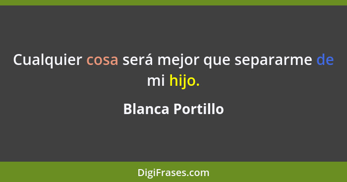 Cualquier cosa será mejor que separarme de mi hijo.... - Blanca Portillo