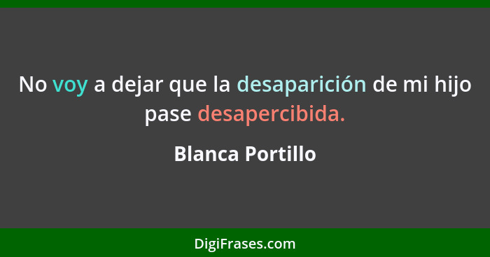 No voy a dejar que la desaparición de mi hijo pase desapercibida.... - Blanca Portillo