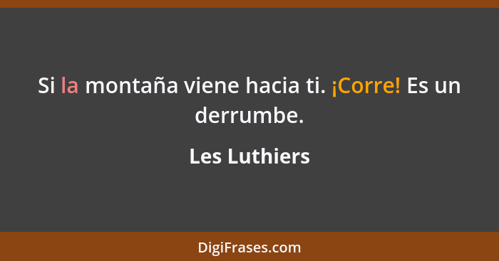 Si la montaña viene hacia ti. ¡Corre! Es un derrumbe.... - Les Luthiers