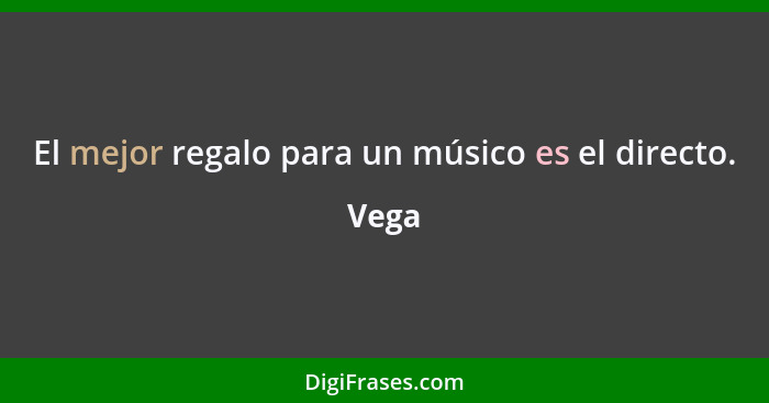 El mejor regalo para un músico es el directo.... - Vega