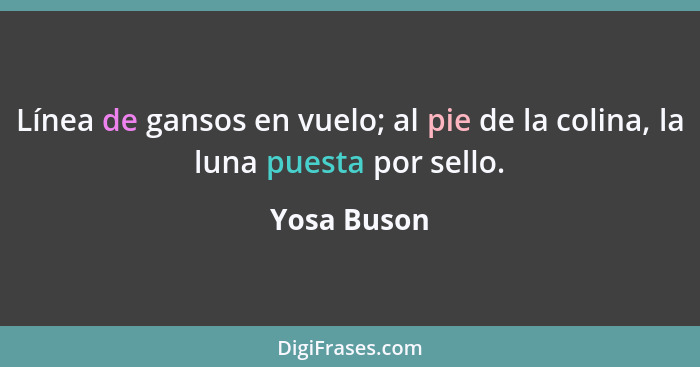 Línea de gansos en vuelo; al pie de la colina, la luna puesta por sello.... - Yosa Buson