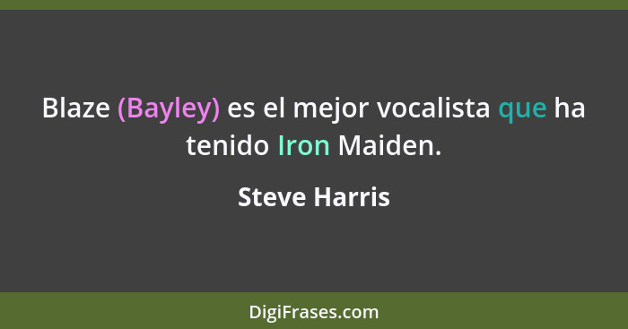 Blaze (Bayley) es el mejor vocalista que ha tenido Iron Maiden.... - Steve Harris