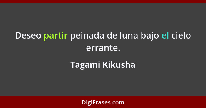 Deseo partir peinada de luna bajo el cielo errante.... - Tagami Kikusha