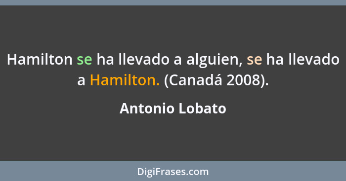 Hamilton se ha llevado a alguien, se ha llevado a Hamilton. (Canadá 2008).... - Antonio Lobato