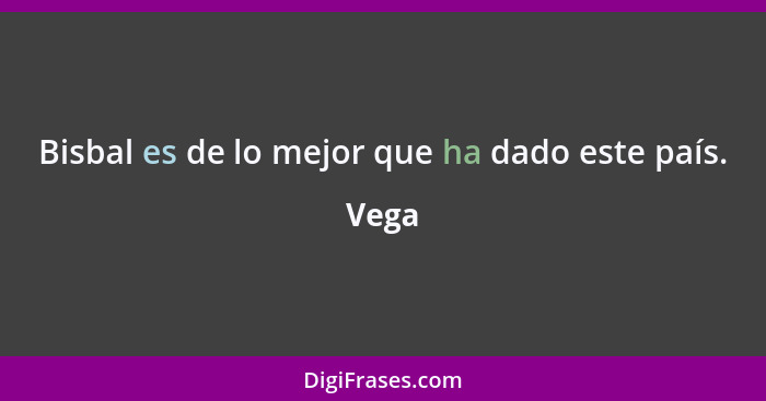 Bisbal es de lo mejor que ha dado este país.... - Vega