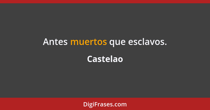 Antes muertos que esclavos.... - Castelao