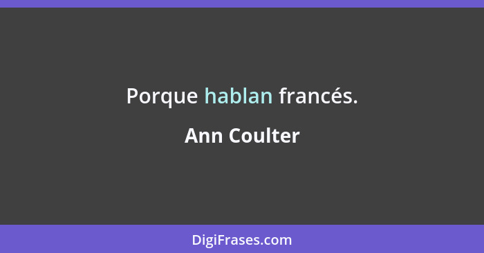 Porque hablan francés.... - Ann Coulter