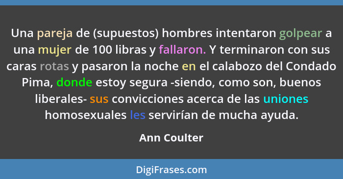 Una pareja de (supuestos) hombres intentaron golpear a una mujer de 100 libras y fallaron. Y terminaron con sus caras rotas y pasaron la... - Ann Coulter