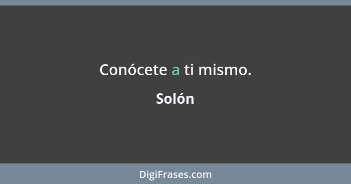 Conócete a ti mismo.... - Solón