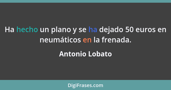 Ha hecho un plano y se ha dejado 50 euros en neumáticos en la frenada.... - Antonio Lobato