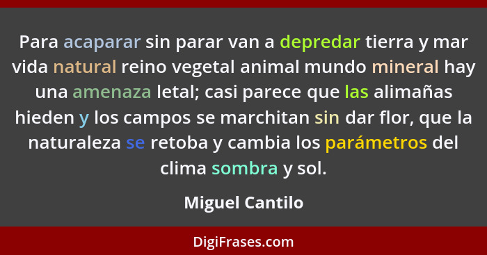 Para acaparar sin parar van a depredar tierra y mar vida natural reino vegetal animal mundo mineral hay una amenaza letal; casi parec... - Miguel Cantilo