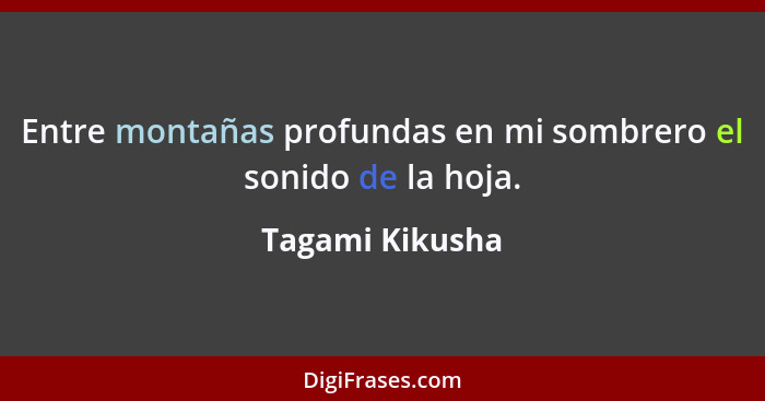 Entre montañas profundas en mi sombrero el sonido de la hoja.... - Tagami Kikusha