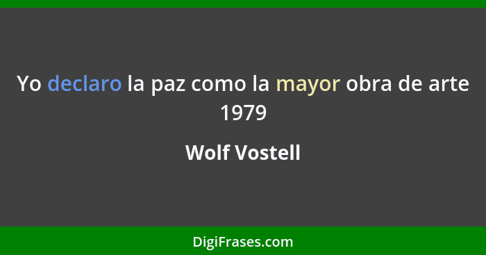 Yo declaro la paz como la mayor obra de arte 1979... - Wolf Vostell