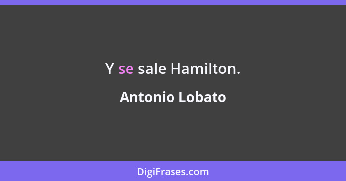 Y se sale Hamilton.... - Antonio Lobato