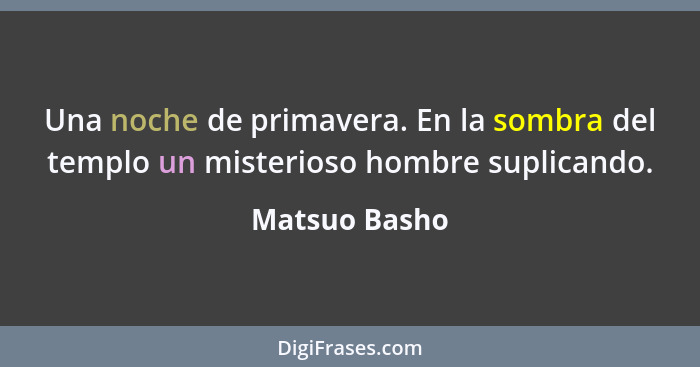 Una noche de primavera. En la sombra del templo un misterioso hombre suplicando.... - Matsuo Basho