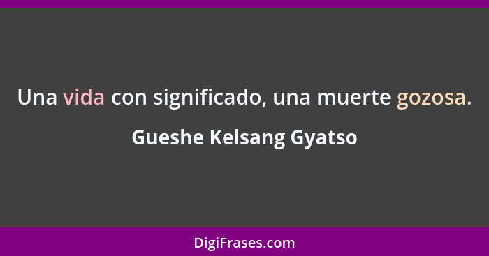 Una vida con significado, una muerte gozosa.... - Gueshe Kelsang Gyatso