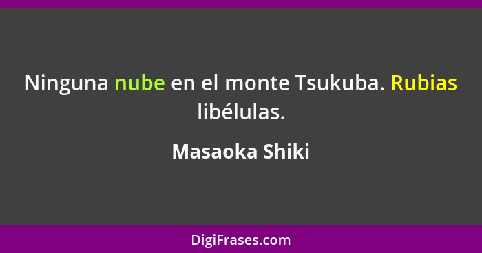 Ninguna nube en el monte Tsukuba. Rubias libélulas.... - Masaoka Shiki