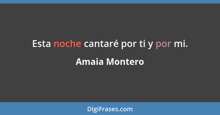 Esta noche cantaré por ti y por mi.... - Amaia Montero