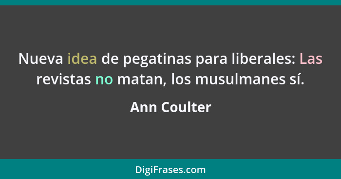 Nueva idea de pegatinas para liberales: Las revistas no matan, los musulmanes sí.... - Ann Coulter