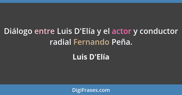 Diálogo entre Luis D'Elía y el actor y conductor radial Fernando Peña.... - Luis D'Elía