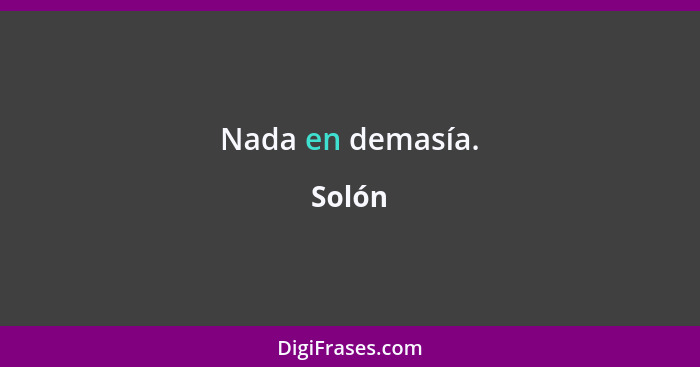 Nada en demasía.... - Solón