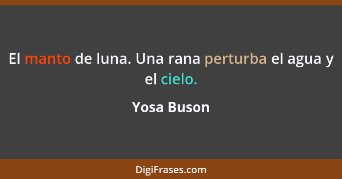 El manto de luna. Una rana perturba el agua y el cielo.... - Yosa Buson