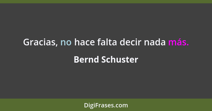 Gracias, no hace falta decir nada más.... - Bernd Schuster