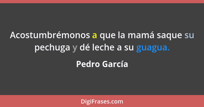Acostumbrémonos a que la mamá saque su pechuga y dé leche a su guagua.... - Pedro García