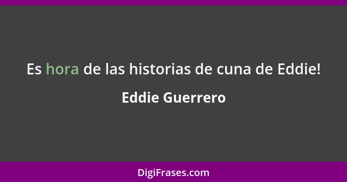 Es hora de las historias de cuna de Eddie!... - Eddie Guerrero