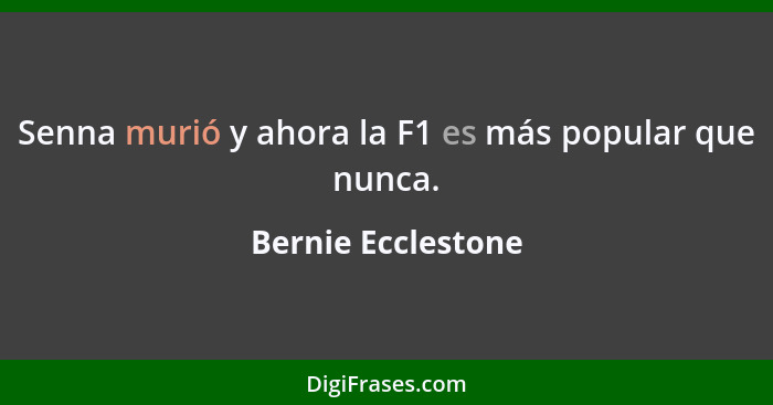 Senna murió y ahora la F1 es más popular que nunca.... - Bernie Ecclestone