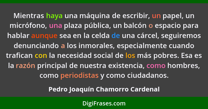Mientras haya una máquina de escribir, un papel, un micrófono, una plaza pública, un balcón o espacio para hablar au... - Pedro Joaquín Chamorro Cardenal