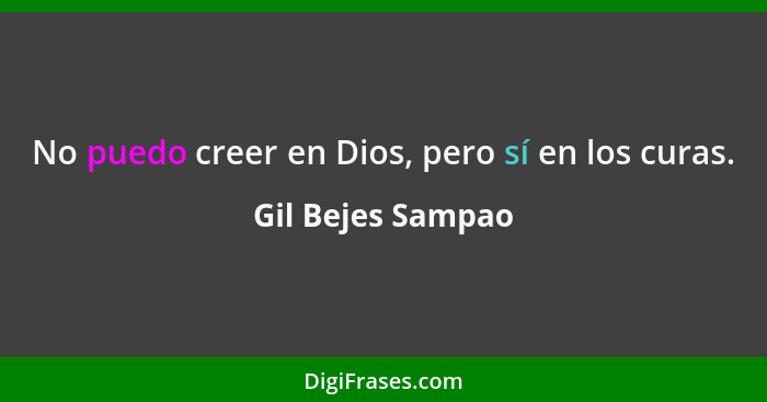 No puedo creer en Dios, pero sí en los curas.... - Gil Bejes Sampao